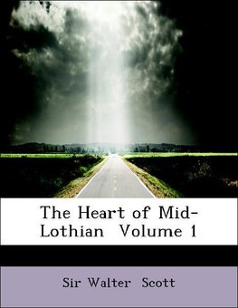 The Heart of Mid-Lothian  Volume 1