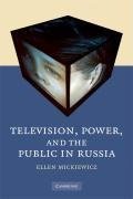 Mickiewicz, E: Television, Power, and the Public in Russia
