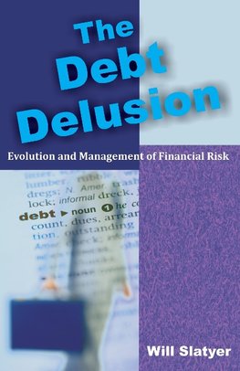 The Debt Delusion: Evolution and Management of Financial Risk