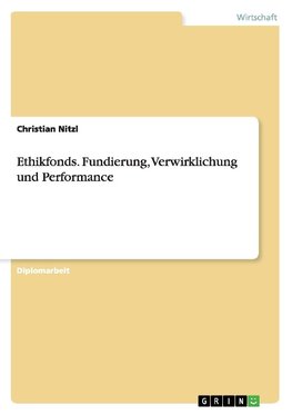 Ethikfonds. Fundierung, Verwirklichung und Performance