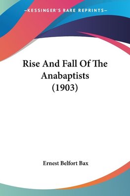 Rise And Fall Of The Anabaptists (1903)