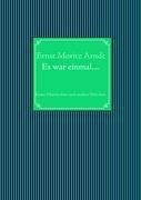 Ernst Moritz Arndt: Es war einmal....