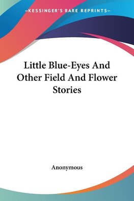 Little Blue-Eyes And Other Field And Flower Stories