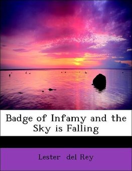 Badge of Infamy and the Sky is Falling