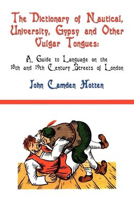 The Dictionary of Nautical, University, Gypsy and Other Vulgar Tongues