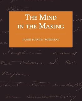 The Mind in the Making - The Relation of Intelligence to Social Reform