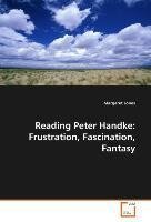 Reading Peter Handke: Frustration, Fascination, Fantasy