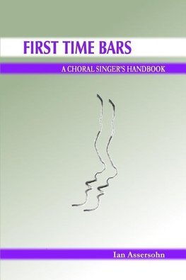 First Time Bars - A Choral Singer's Handbook