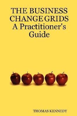 THE BUSINESS CHANGE GRIDS          A Practitioner's Guide