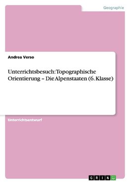 Unterrichtsbesuch: Topographische Orientierung - Die Alpenstaaten (6. Klasse)