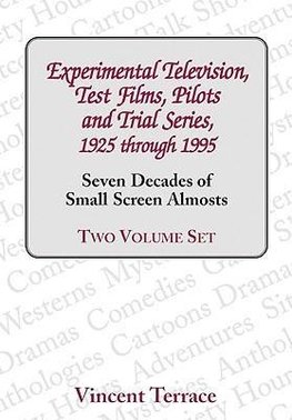 Experimental Television, Test Films, Pilots and Trial Series, 1925 through 1995