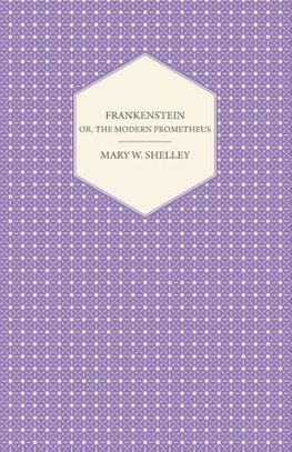 Frankenstein;or, The Modern Prometheus