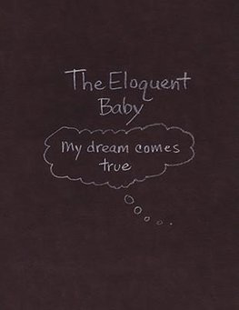 The Eloquent Baby...My dream comes true
