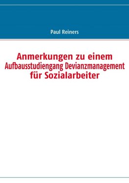 Anmerkungen zu einem  Aufbausstudiengang Devianzmanagement für Sozialarbeiter