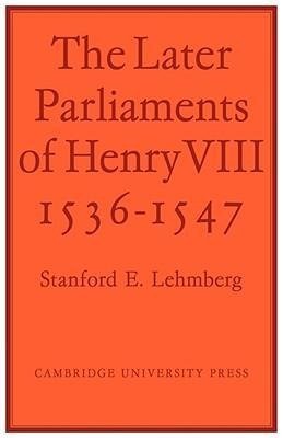 The Later Parliaments of Henry VIII