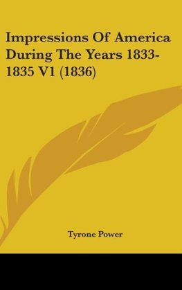Impressions Of America During The Years 1833-1835 V1 (1836)
