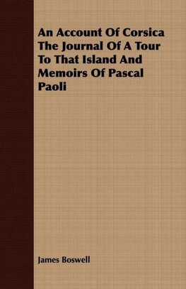 An Account Of Corsica The Journal Of A Tour To That Island And Memoirs Of Pascal Paoli