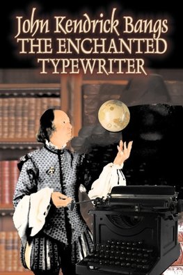 The Enchanted Typewrite by John Kendrick Bangs, Fiction, Fantasy, Fairy Tales, Folk Tales, Legends & Mythology