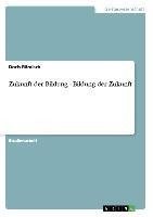 Zukunft der Bildung - Bildung der Zukunft