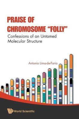 PRAISE OF CHROMOSOME FOLLY
