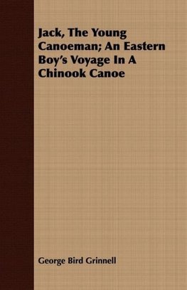 Jack, the Young Canoeman; An Eastern Boy's Voyage in a Chinook Canoe