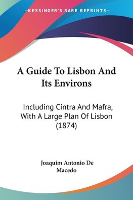 A Guide To Lisbon And Its Environs