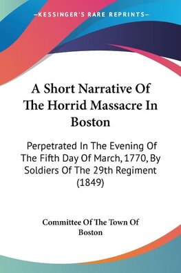 A Short Narrative Of The Horrid Massacre In Boston