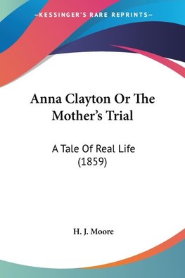 Anna Clayton Or The Mother's Trial