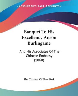 Banquet To His Excellency Anson Burlingame