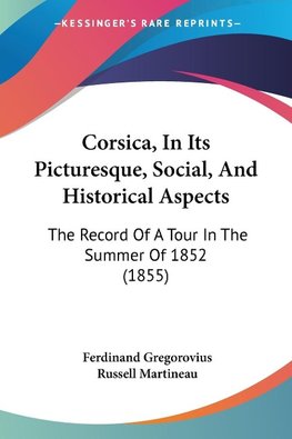 Corsica, In Its Picturesque, Social, And Historical Aspects