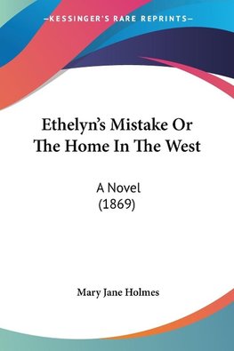 Ethelyn's Mistake Or The Home In The West