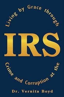 Living by Grace through Crime and Corruption at the IRS