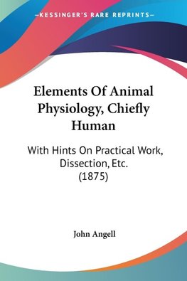 Elements Of Animal Physiology, Chiefly Human