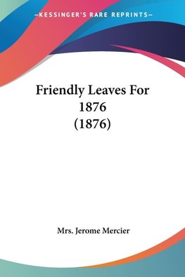 Friendly Leaves For 1876 (1876)