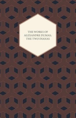 The Works of Alexandre Dumas; The Two Dianas