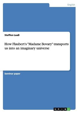 How Flaubert's "Madame Bovary" transports us into an imaginary universe