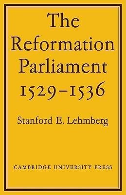 The Reformation Parliament 1529 1536