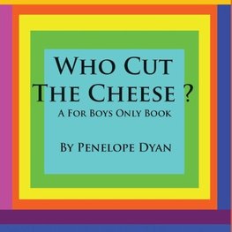 Who Cut The Cheese? A For Boys Only Book