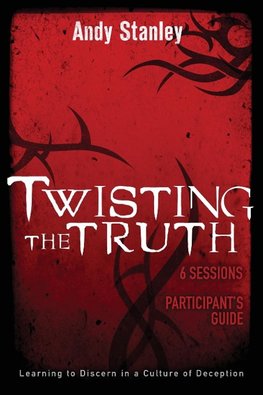 The Twisting the Truth Bible Study Participant's Guide