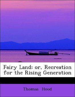 Fairy Land; or, Recreation for the Rising Generation