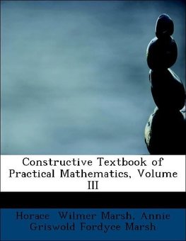 Constructive Textbook of Practical Mathematics, Volume III
