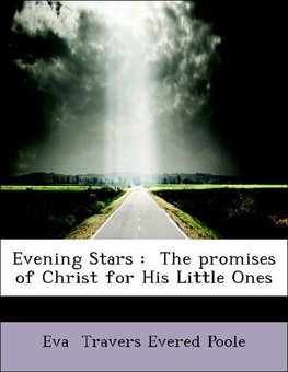 Evening Stars :  The promises of Christ for His Little Ones