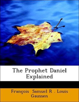 The Prophet Daniel Explained