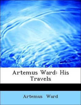 Artemus Ward: His Travels