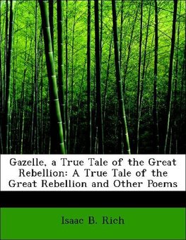Gazelle, a True Tale of the Great Rebellion: A True Tale of the Great Rebellion and Other Poems