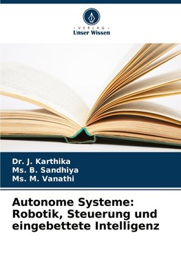 Autonome Systeme: Robotik, Steuerung und eingebettete Intelligenz