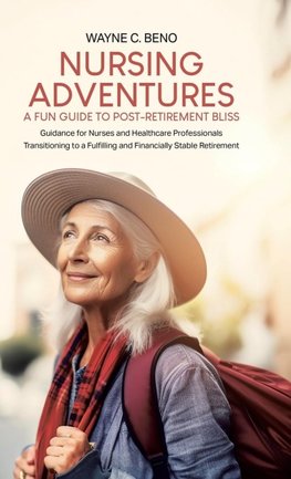 Nursing Adventures-A Fun Guide to Post-Retirement Bliss