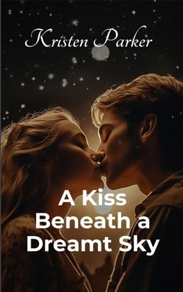 A Kiss Beneath a Dreamt Sky