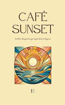 Café Sunset And Other Bilingual Norwegian-English Stories for Beginners