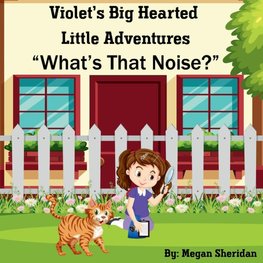 Violet's Big Hearted Little Adventures "What's That Noise?"